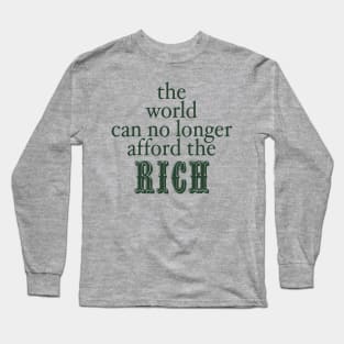 THE WORLD CAN NO LONGER AFFORD THE RICH Long Sleeve T-Shirt